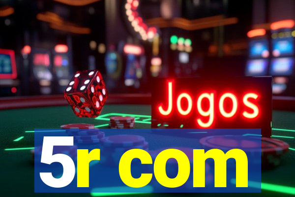 5r com